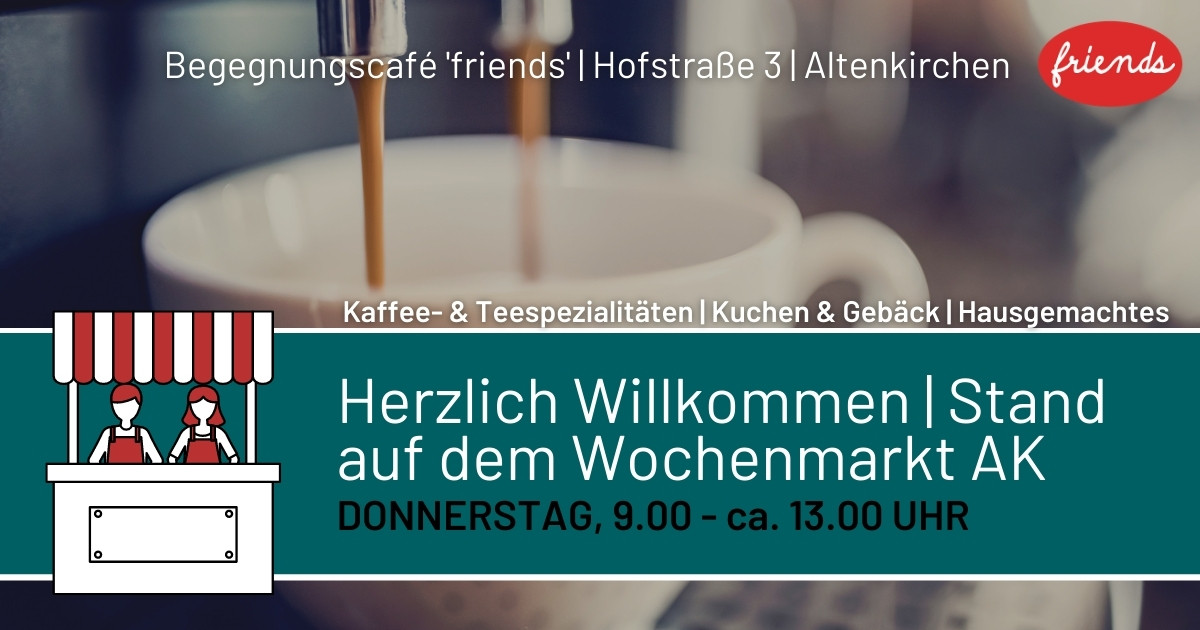 Das Begegnungscaf "Friends" wartet wieder auf dem Altenkirchener Wochenmarkt. (Grafik: Verein)